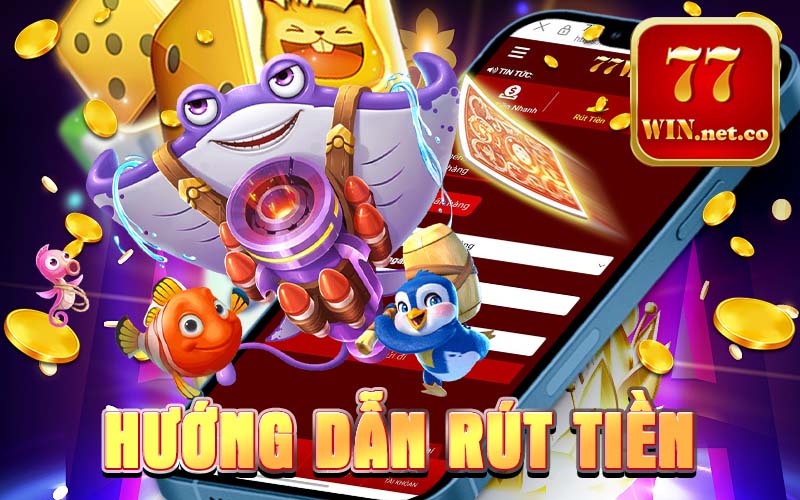 Hướng dẫn rút tiền 77win
